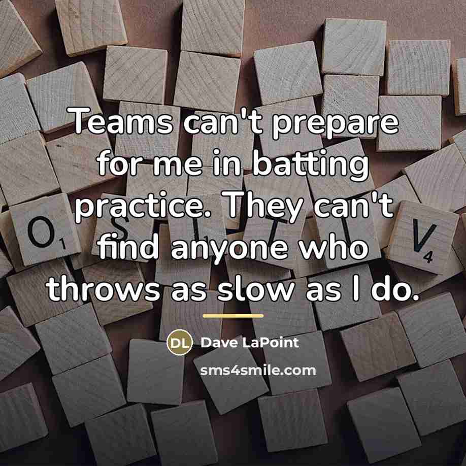 “Teams can't prepare for me in batting practice. They can't…” quote by Dave LaPoint