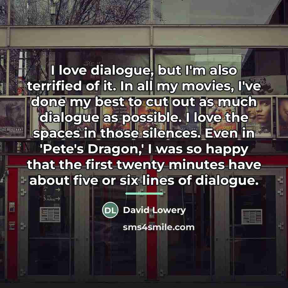 “I love dialogue, but I'm also terrified of it. In…” quote by David Lowery