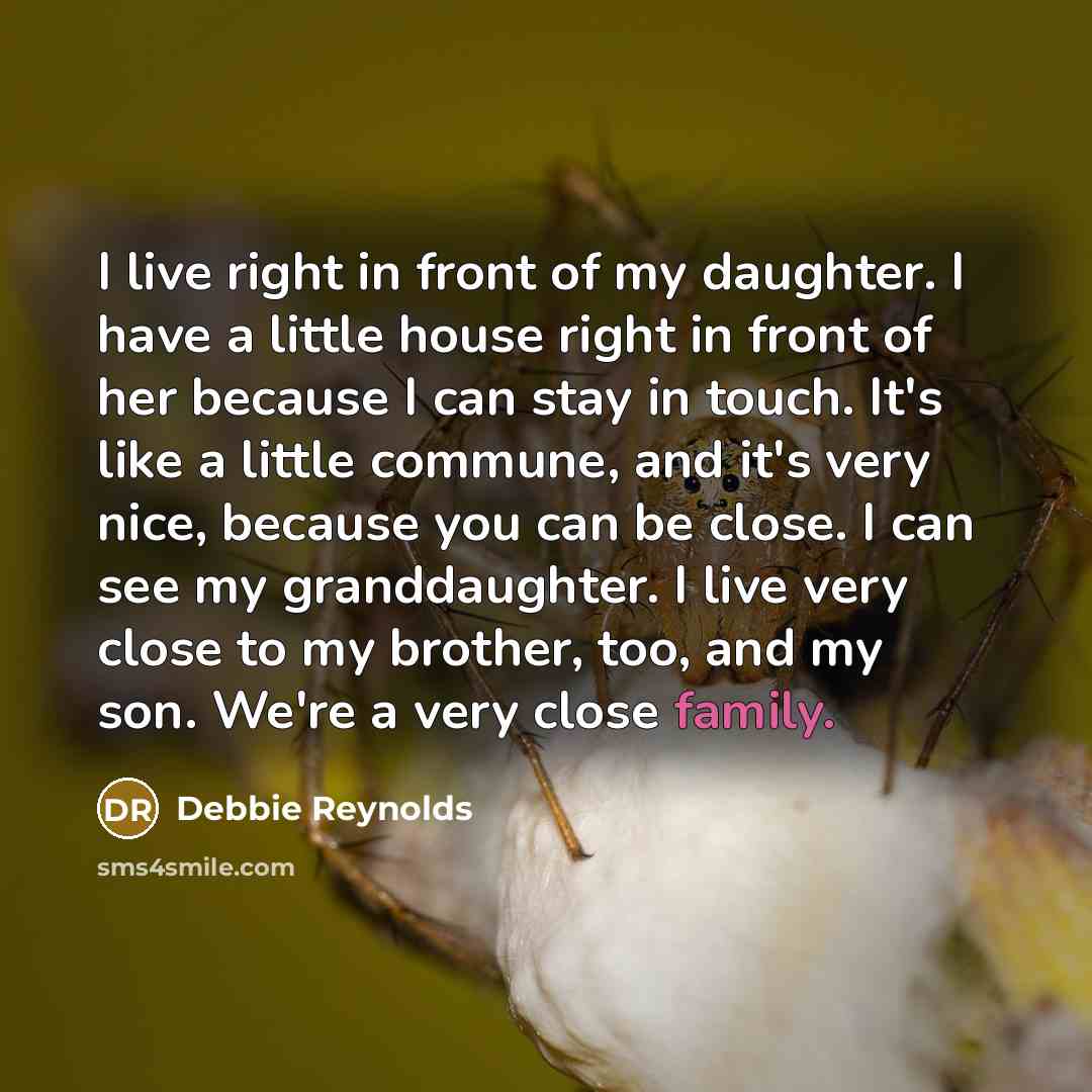 “I live right in front of my daughter. I have…” quote by Debbie Reynolds
