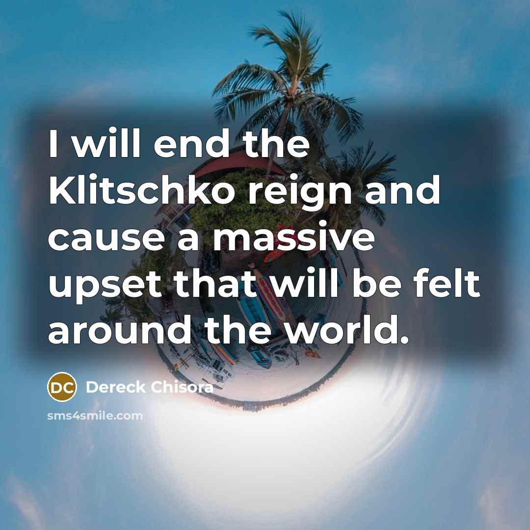 “I will end the Klitschko reign and cause a massive…” quote by Dereck Chisora