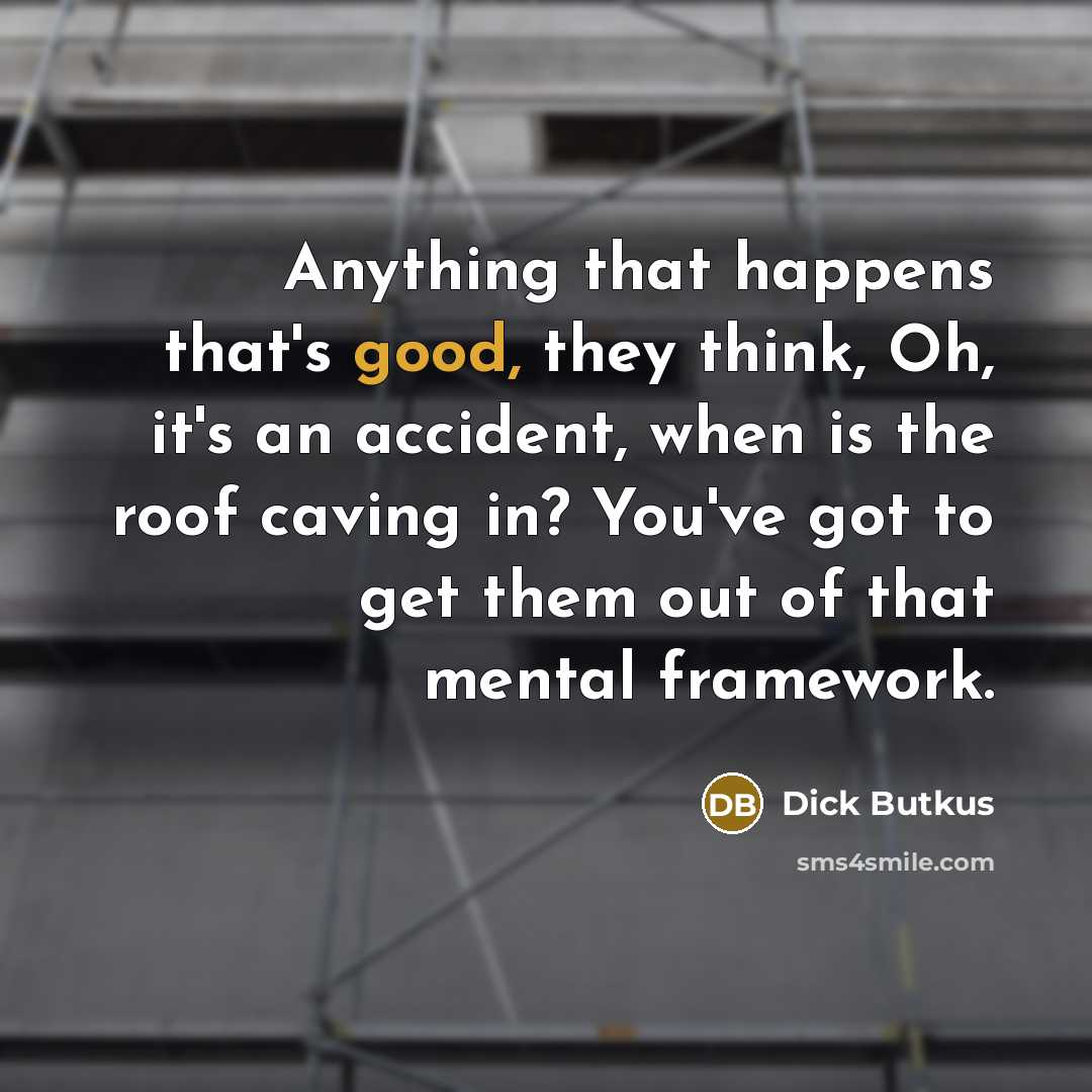 “Anything that happens that's good, they think, Oh, it's an…” quote by Dick Butkus