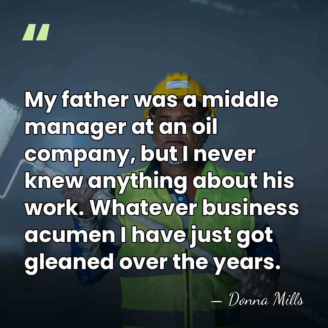 My father was a middle manager at an oil company, but I&hellip; - Donna Mills