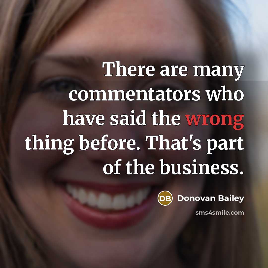 “There are many commentators who have said the wrong thing…” quote by Donovan Bailey