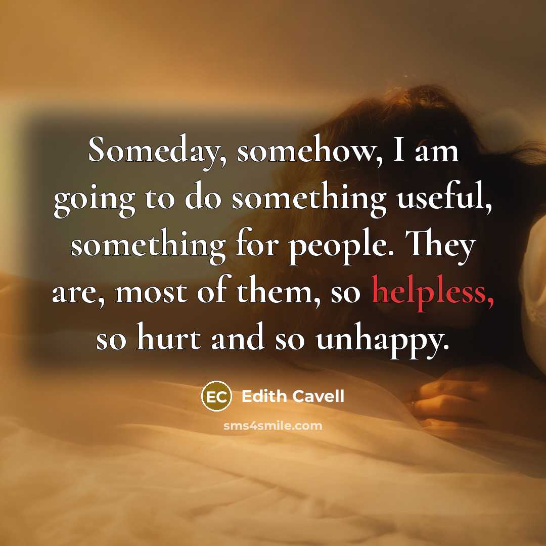 “Someday, somehow, I am going to do something useful, something…” quote by Edith Cavell