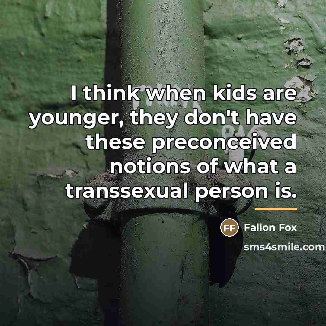 “I think when kids are younger, they don't have these…” quote by Fallon Fox