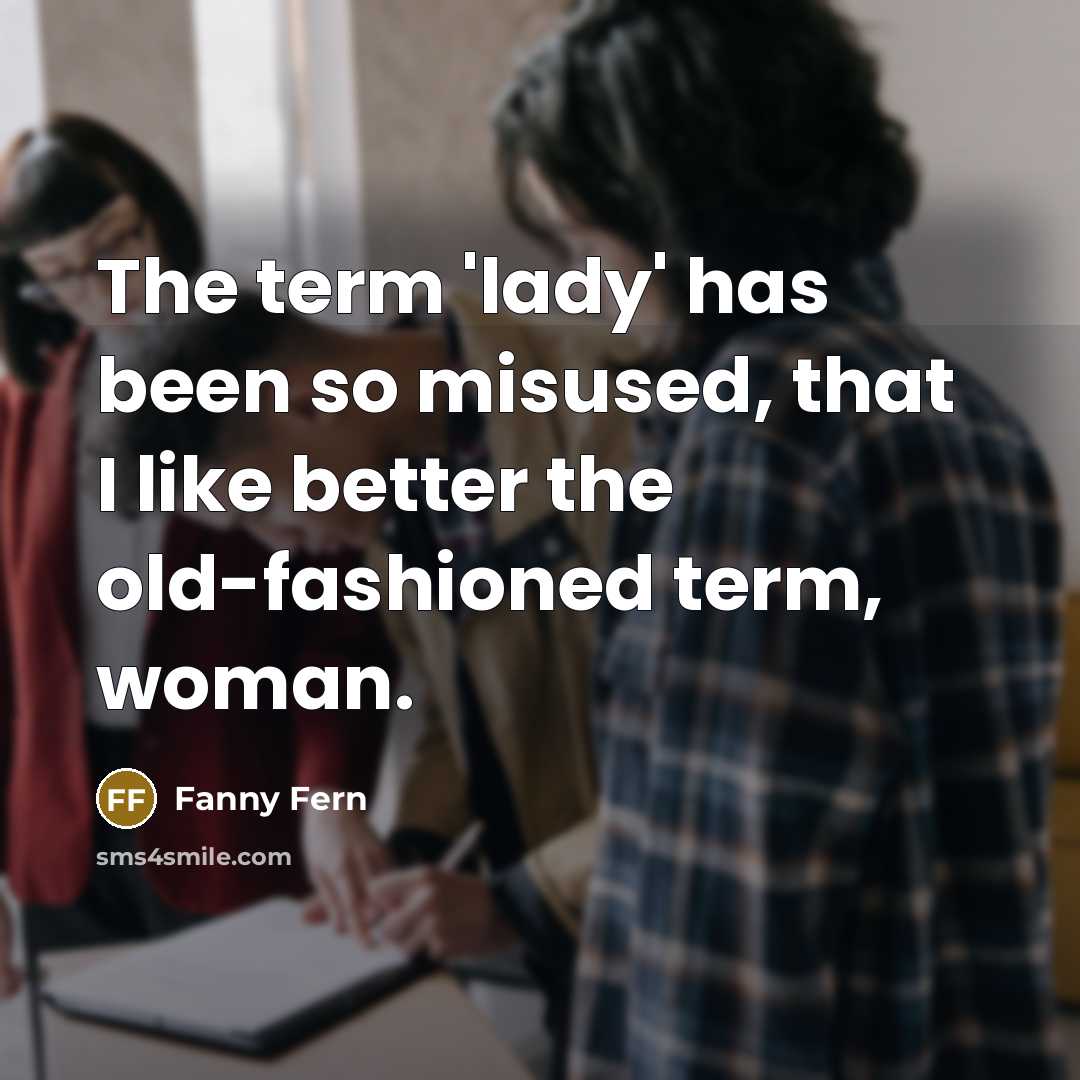 “The term 'lady' has been so misused, that I like…” quote by Fanny Fern