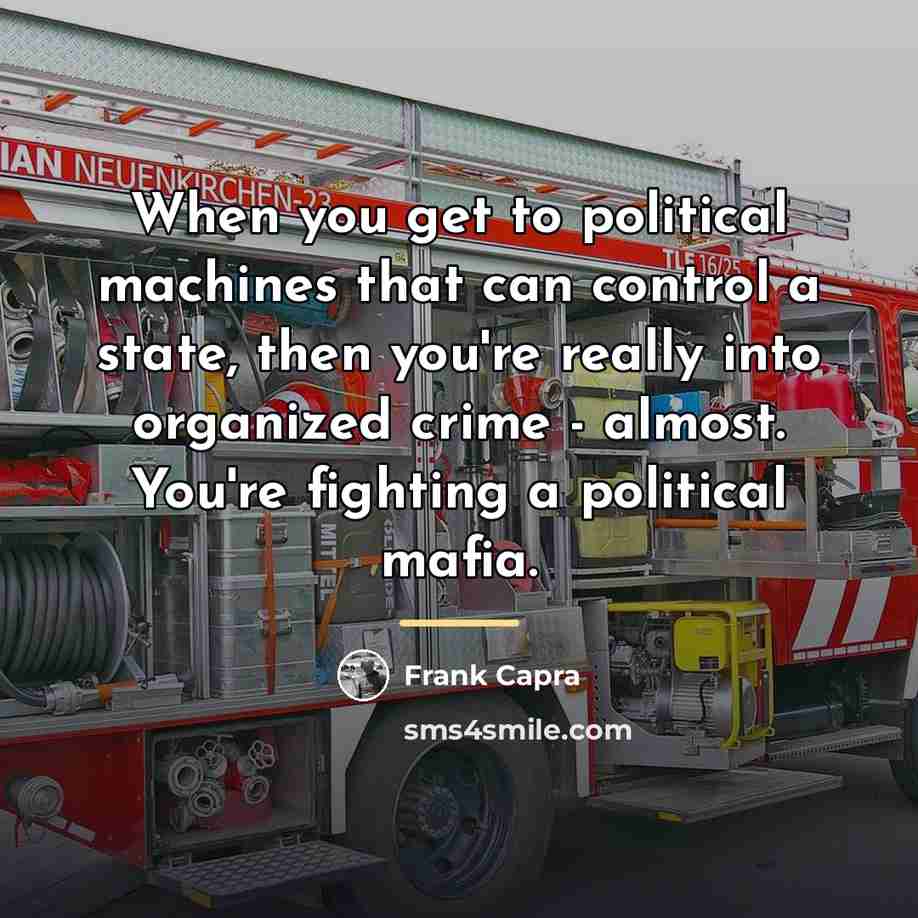 “When you get to political machines that can control a…” quote by Frank Capra