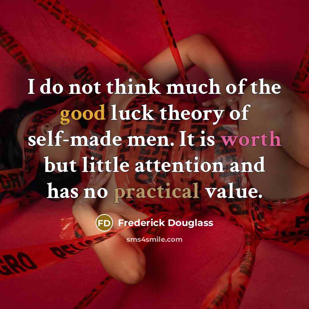 “I do not think much of the good luck theory…” quote by Frederick Douglass