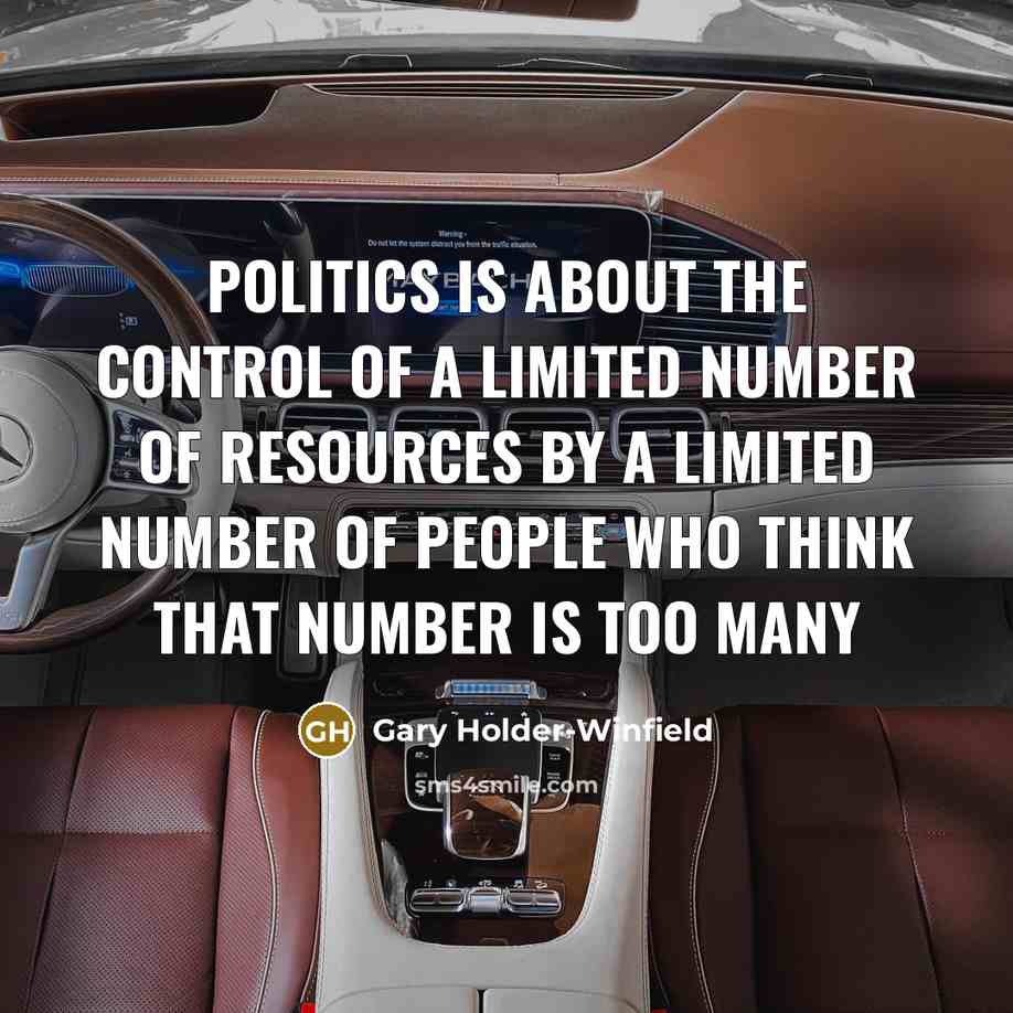 “Politics is about the control of a limited number of…” quote by Gary Holder-Winfield
