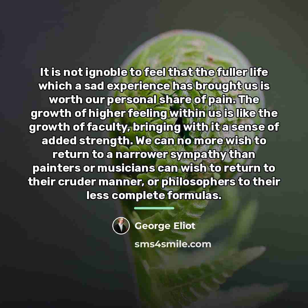 “It is not ignoble to feel that the fuller life…” quote by George Eliot