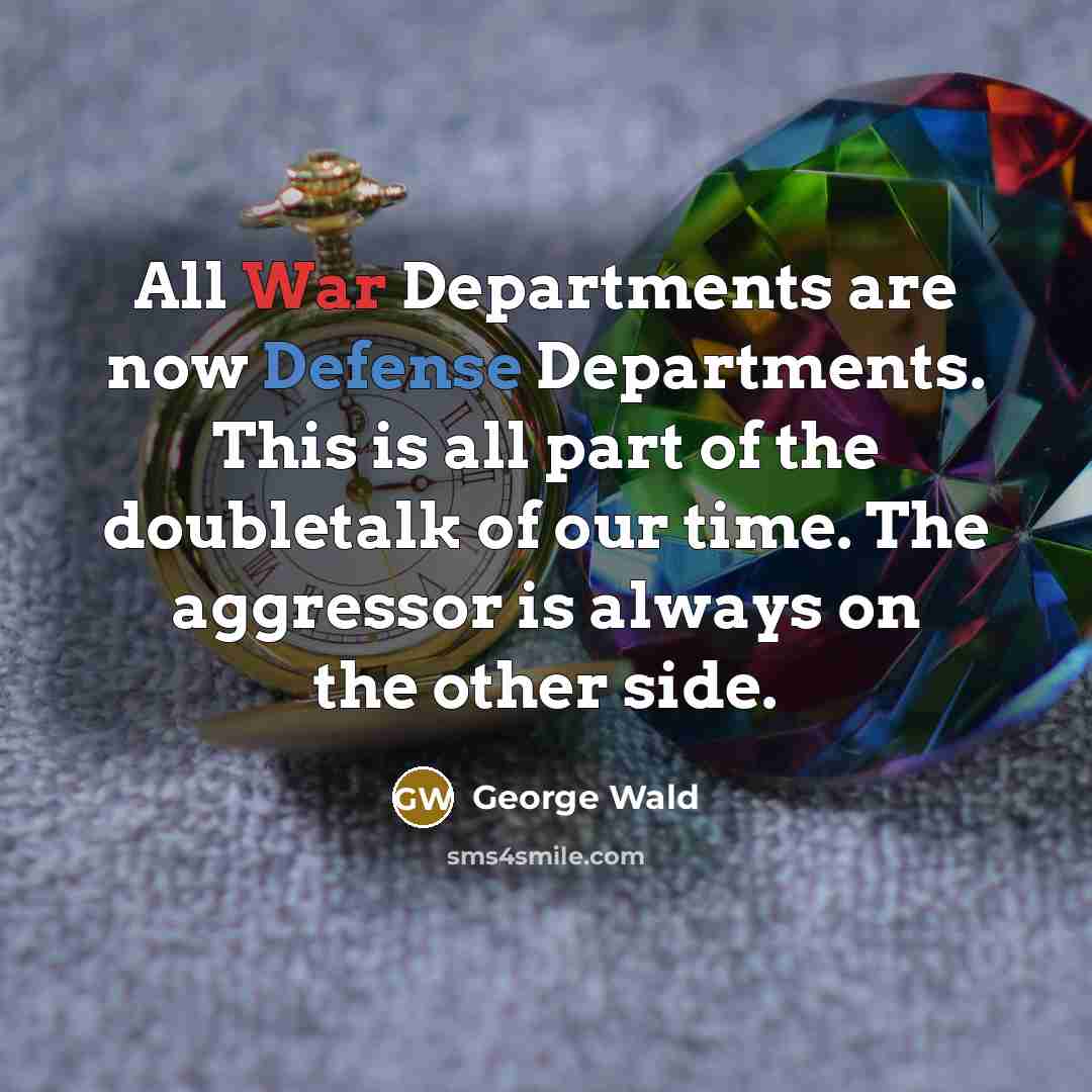 “All War Departments are now Defense Departments. This is all…” quote by George Wald