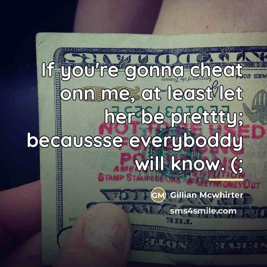“If you're gonna cheat onn me, at least let her…” quote by Gillian Mcwhirter