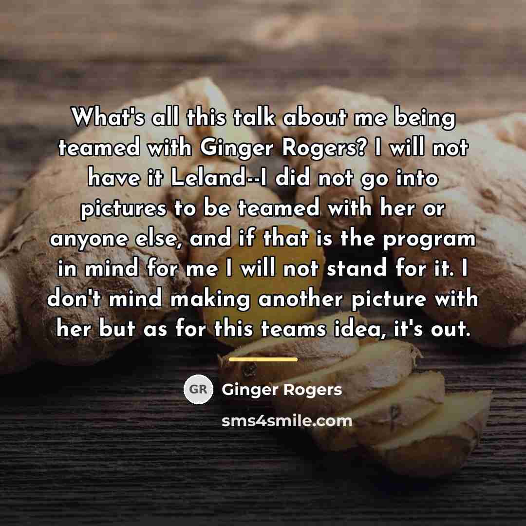 “What's all this talk about me being teamed with Ginger…” quote by Ginger Rogers