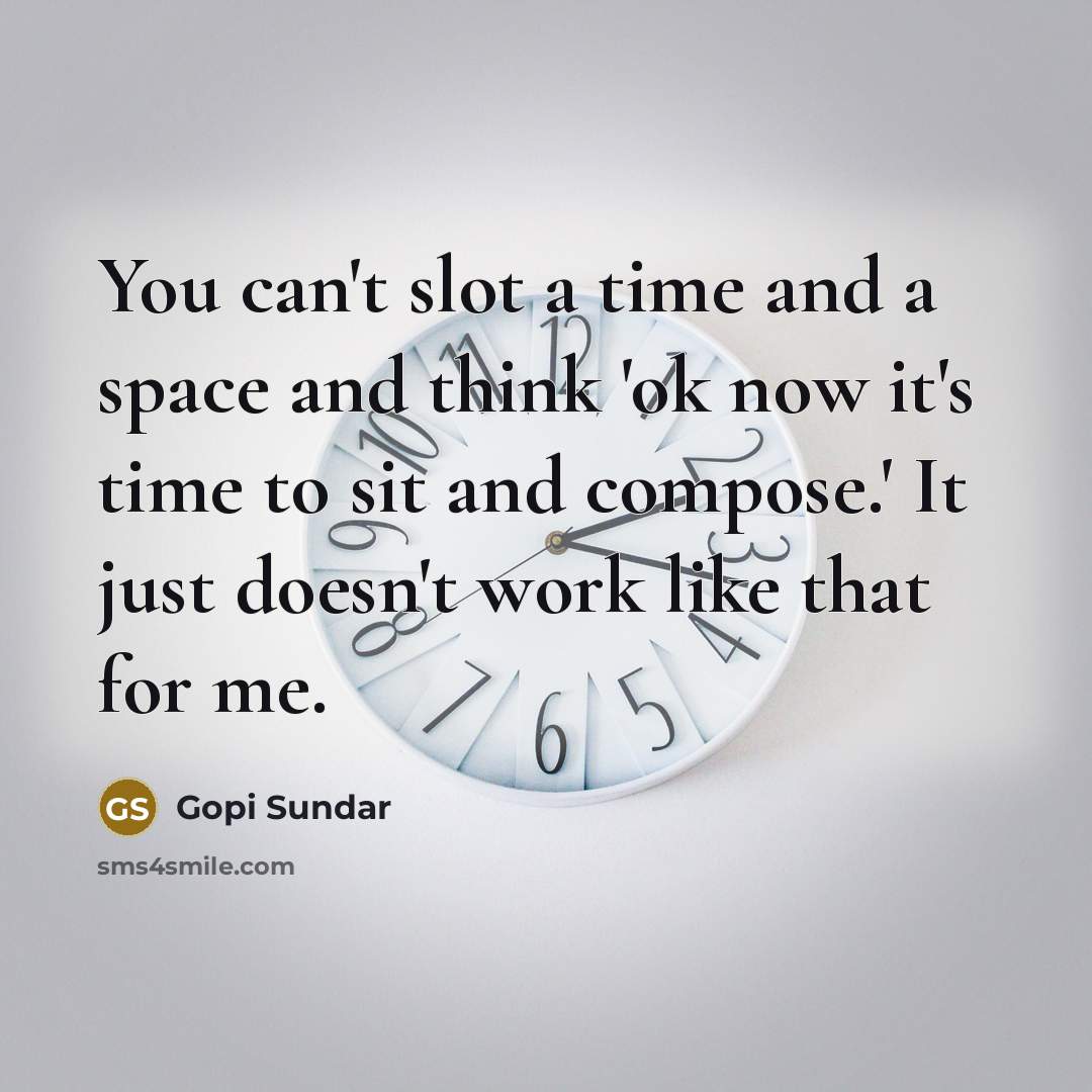 “You can't slot a time and a space and think…” quote by Gopi Sundar