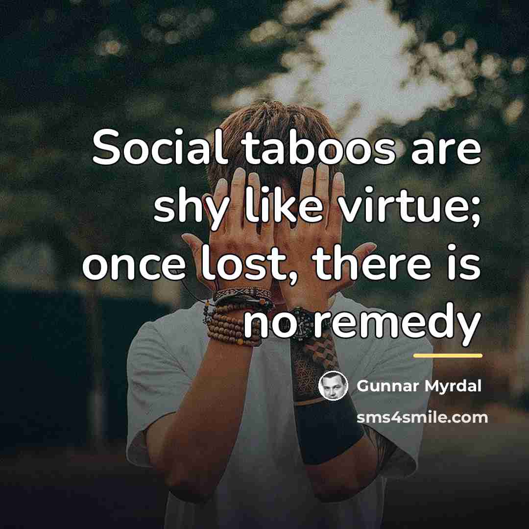 “Social taboos are shy like virtue; once lost, there is…” quote by Gunnar Myrdal