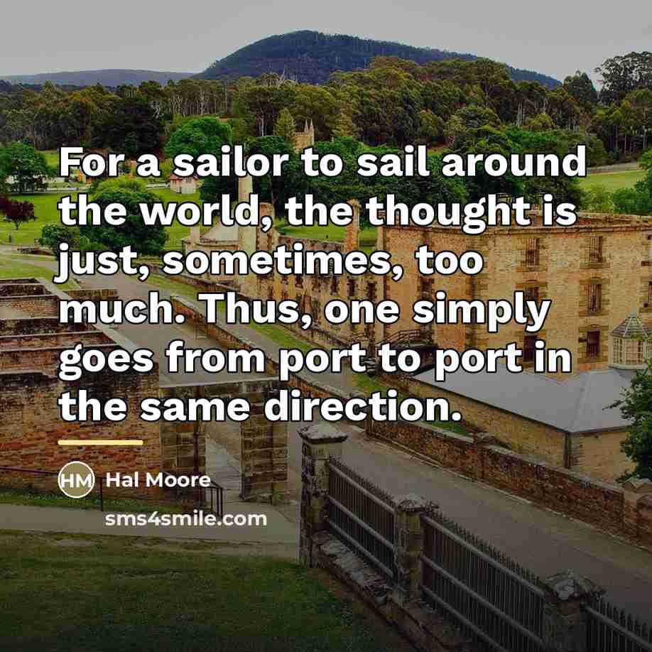 “For a sailor to sail around the world, the thought…” quote by Hal Moore