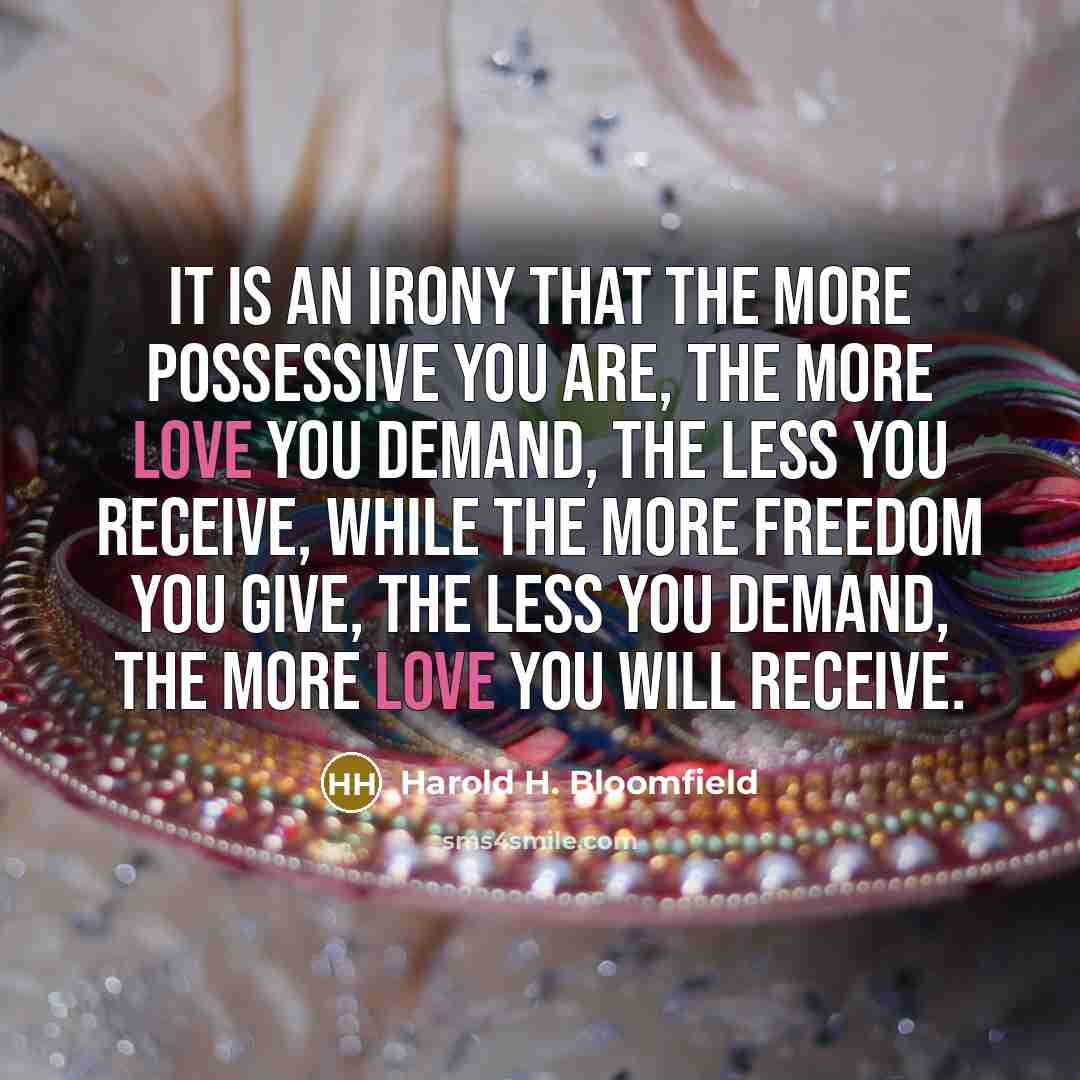 “It is an irony that the more possessive you are,…” quote by Harold H. Bloomfield