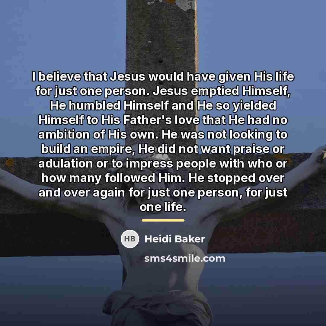“I believe that Jesus would have given His life for…” quote by Heidi Baker