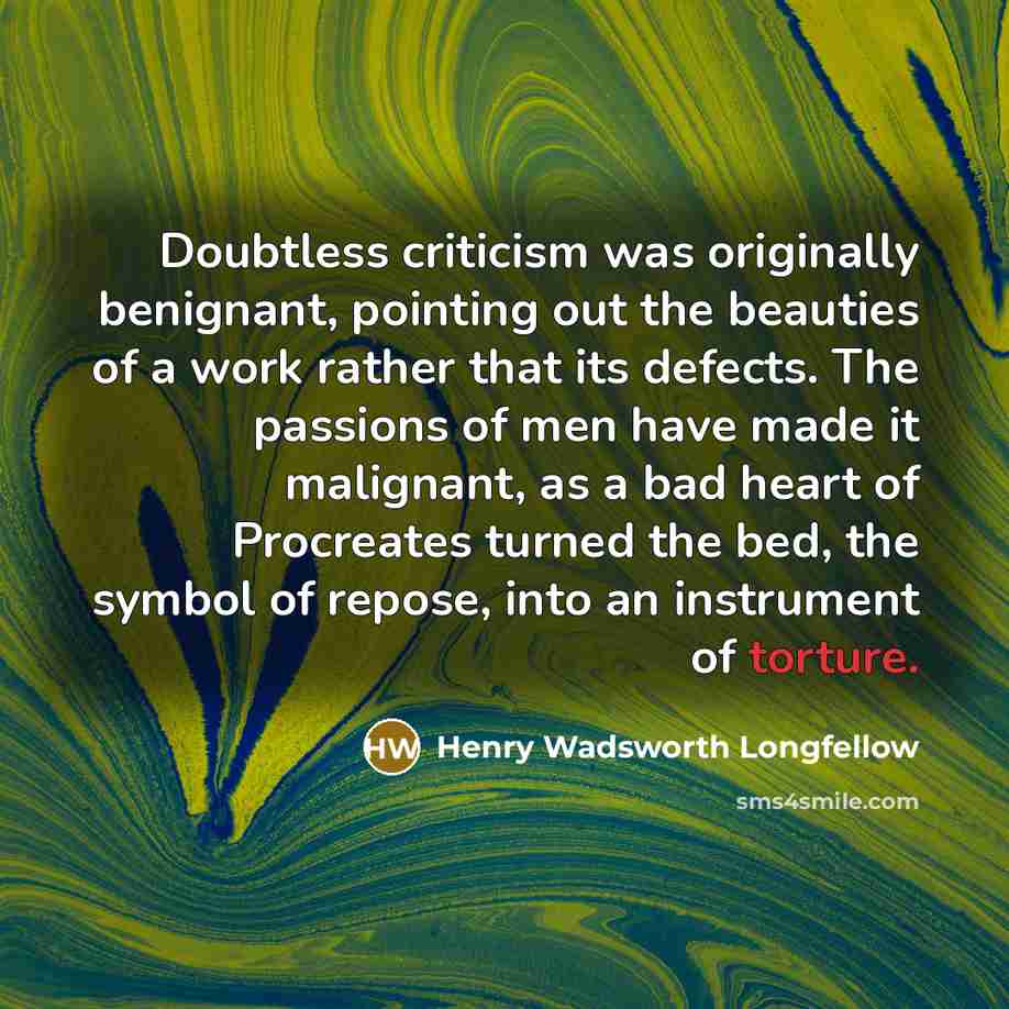 “Doubtless criticism was originally benignant, pointing out the beauties of…” quote by Henry Wadsworth Longfellow