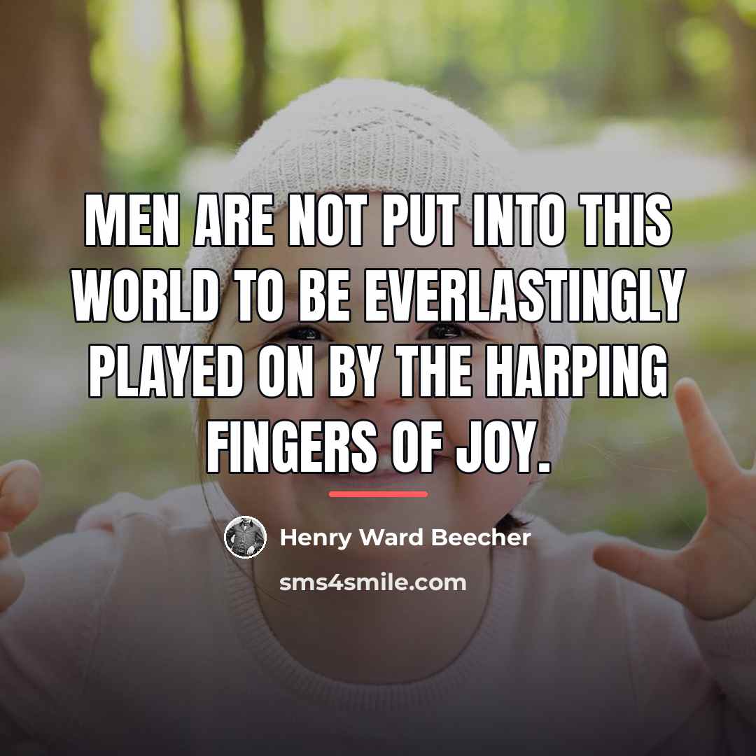 “Men are not put into this world to be everlastingly…” quote by Henry Ward Beecher