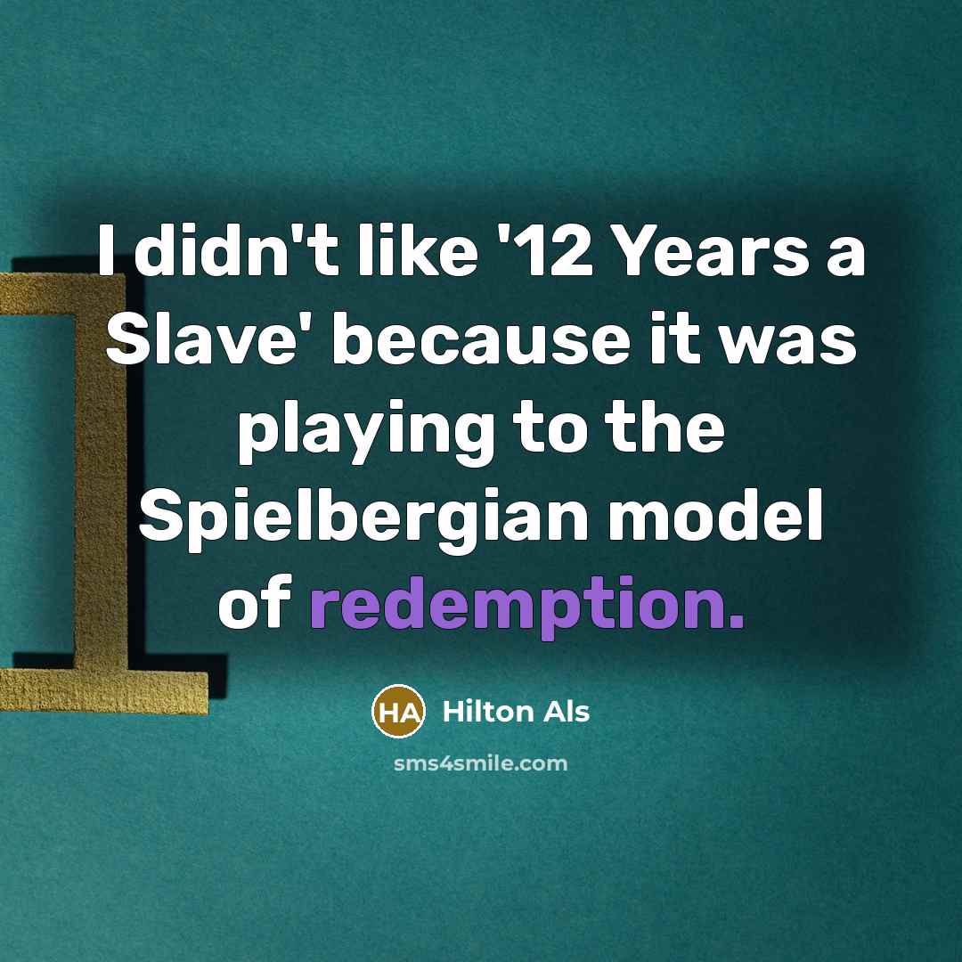 “I didn't like '12 Years a Slave' because it was…” quote by Hilton Als