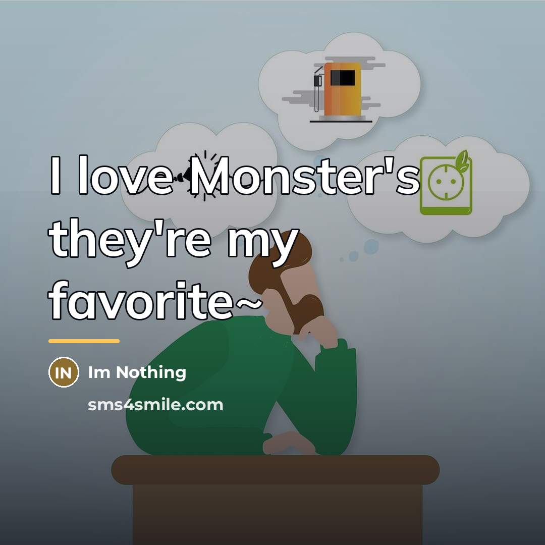 “I love Monster's they're my favorite~…” quote by Im Nothing