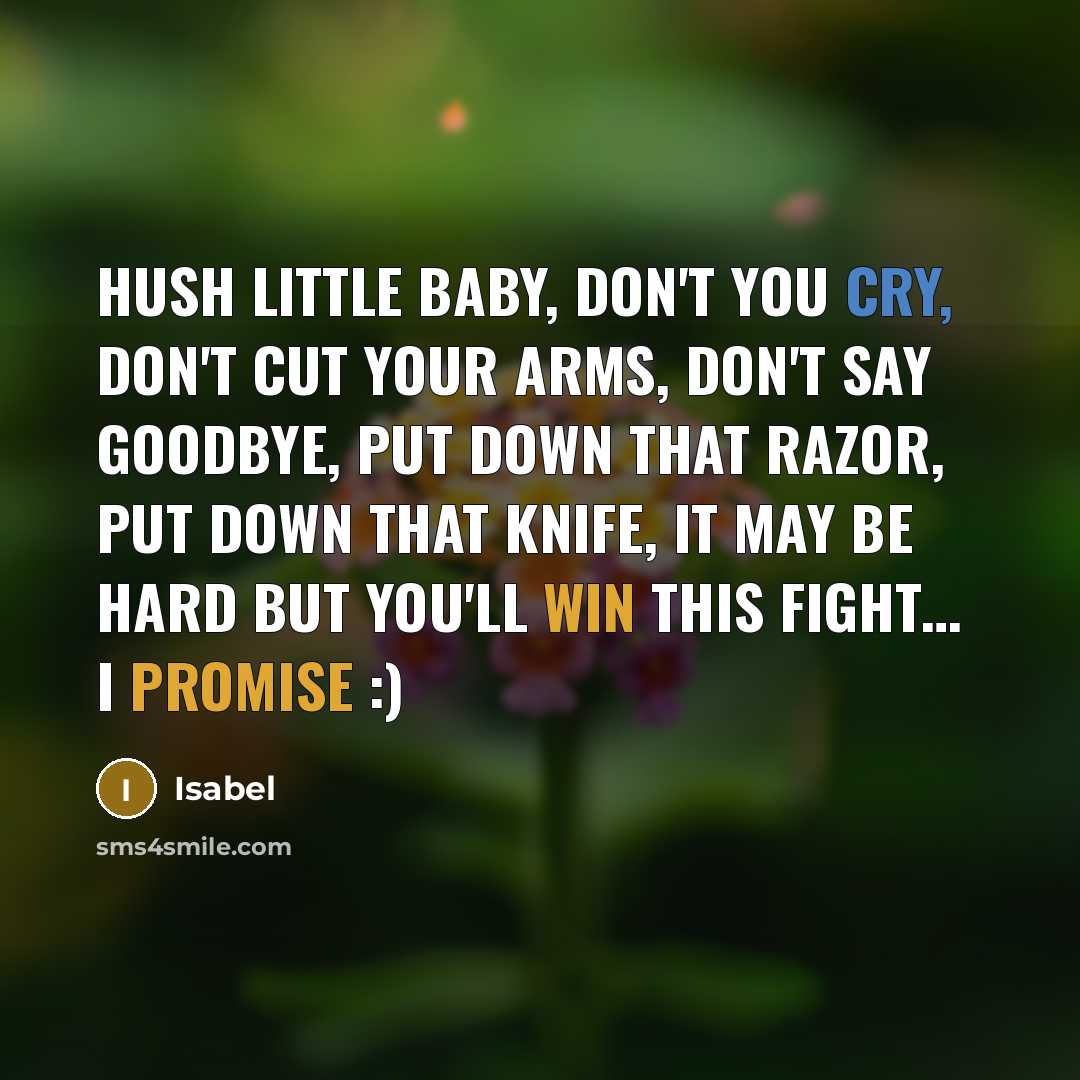 “Hush little baby, Don't you cry, Don't cut your arms,…” quote by Isabel
