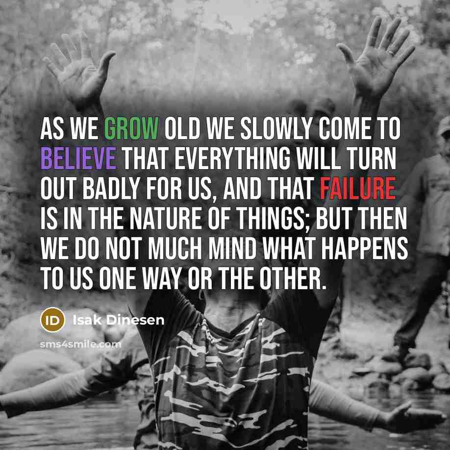 “As we grow old we slowly come to believe that…” quote by Isak Dinesen