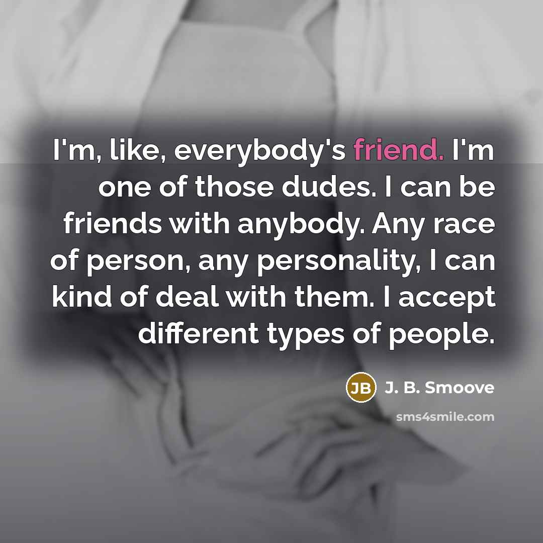 “I'm, like, everybody's friend. I'm one of those dudes. I…” quote by J. B. Smoove