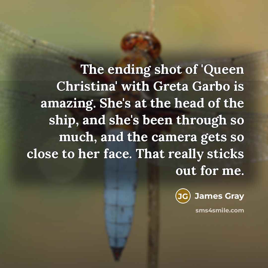“The ending shot of 'Queen Christina' with Greta Garbo is…” quote by James Gray