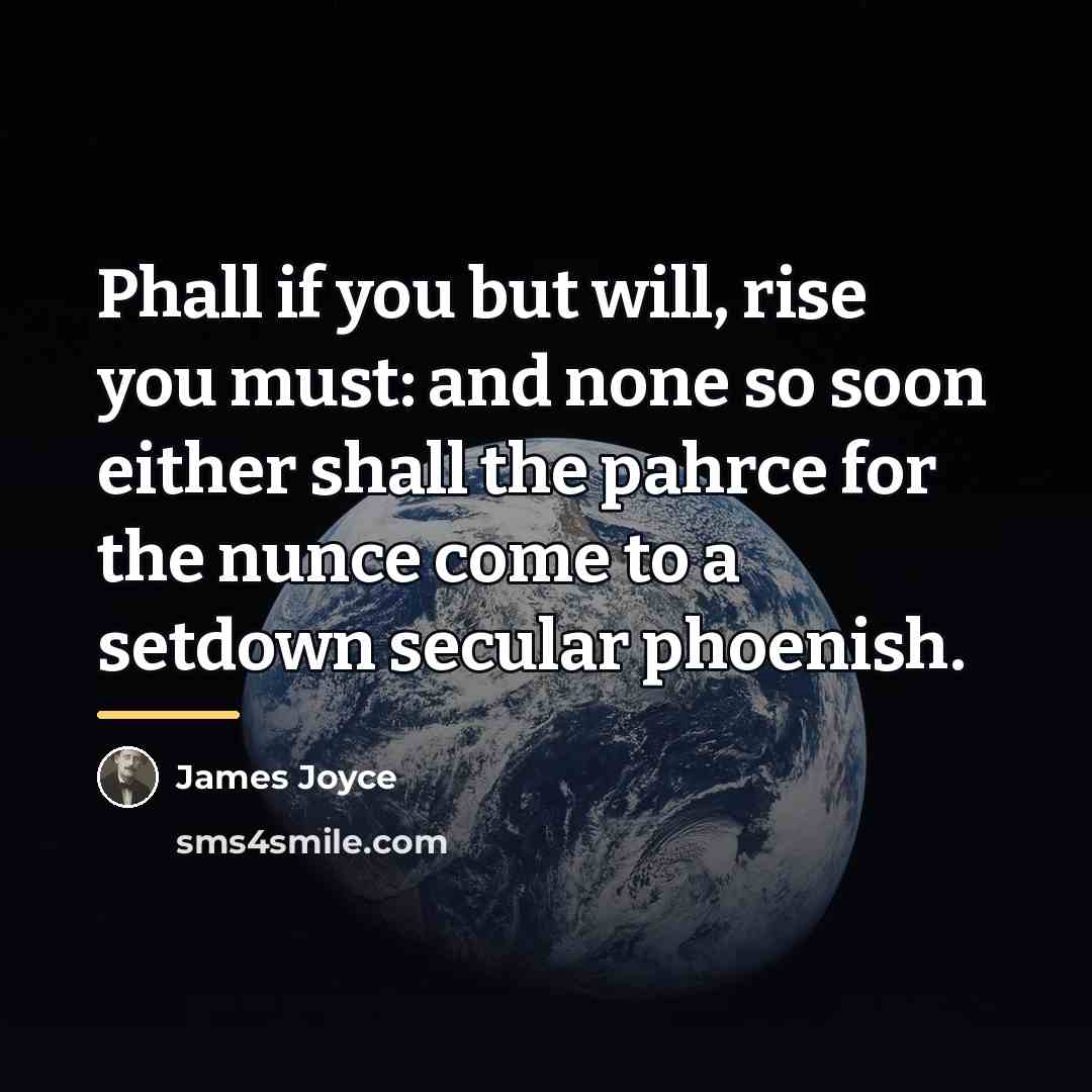 “Phall if you but will, rise you must: and none…” quote by James Joyce