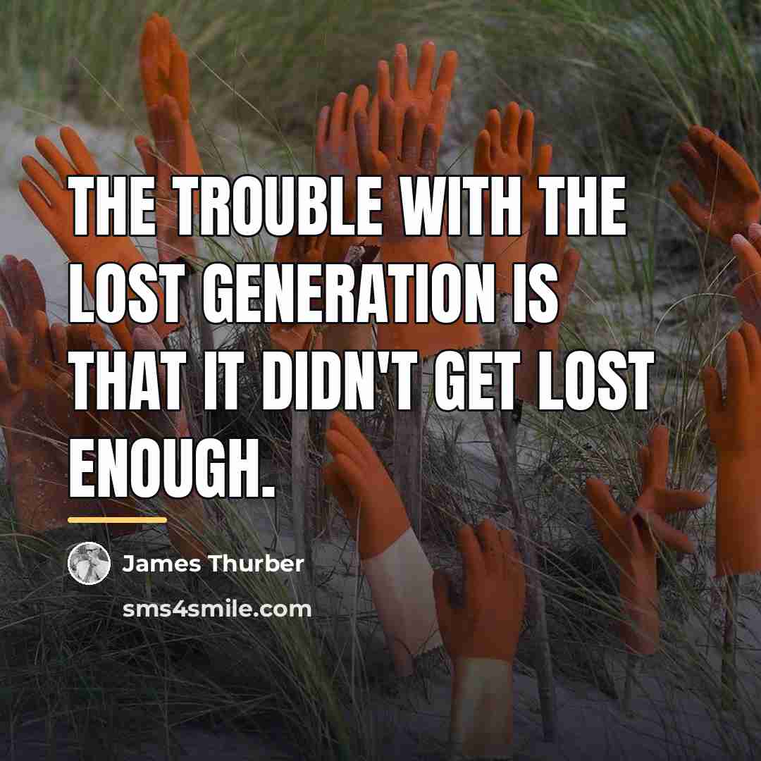 “The trouble with the lost generation is that it didn't…” quote by James Thurber