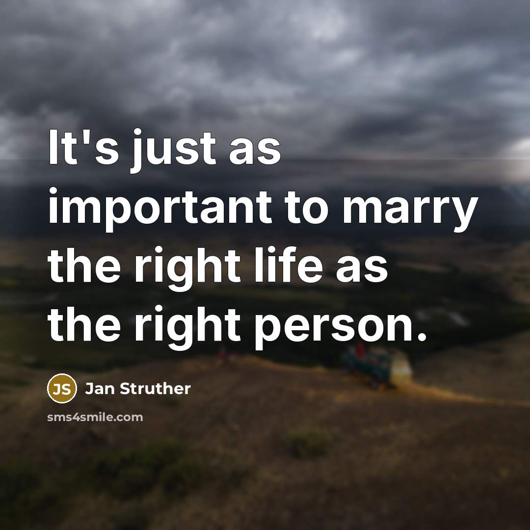 “It's just as important to marry the right life as…” quote by Jan Struther