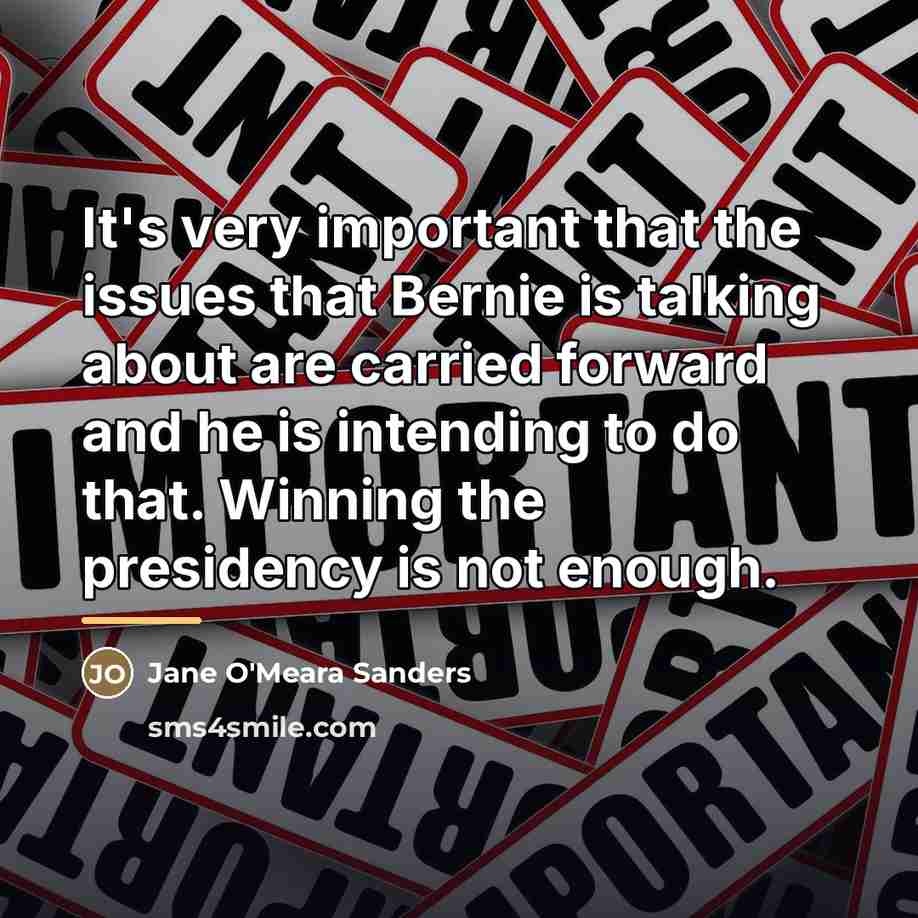 “It's very important that the issues that Bernie is talking…” quote by Jane O'Meara Sanders