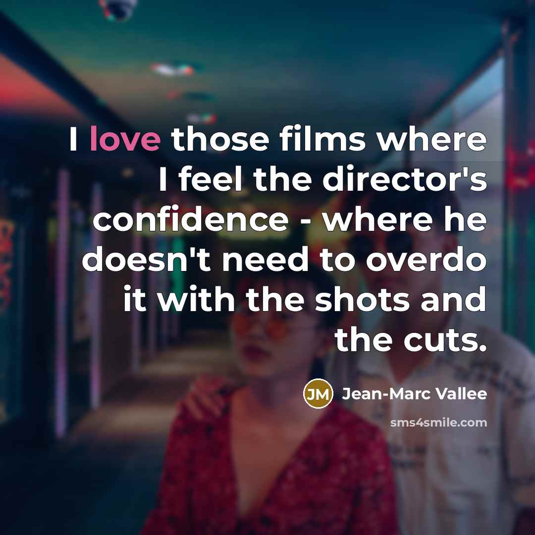 “I love those films where I feel the director's confidence…” quote by Jean-Marc Vallee