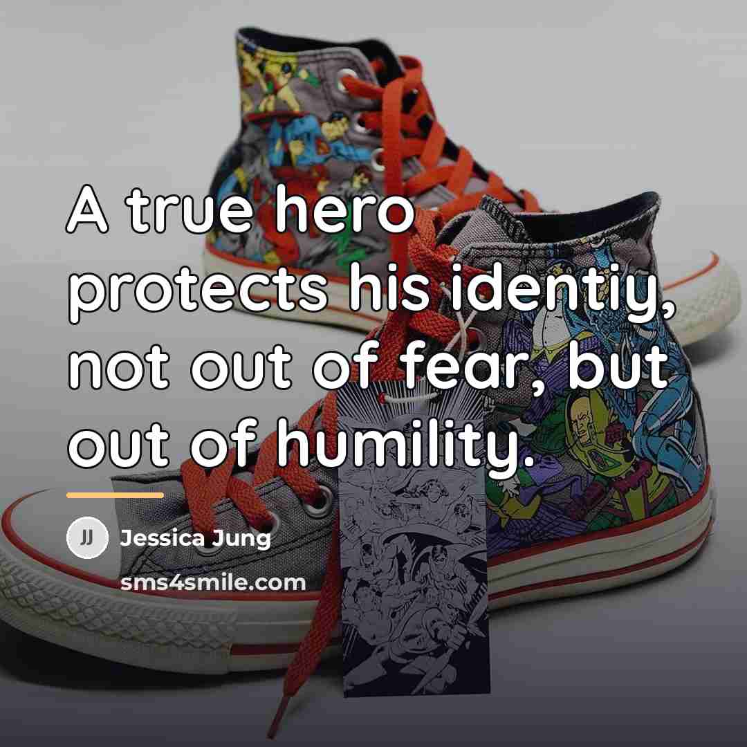 “A true hero protects his identiy, not out of fear,…” quote by Jessica Jung