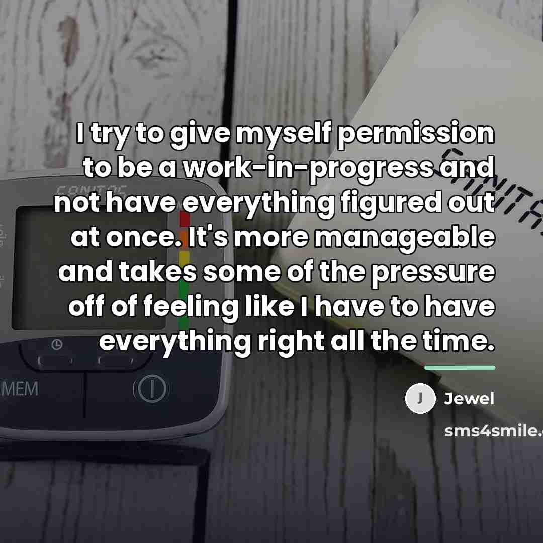 “I try to give myself permission to be a work-in-progress…” quote by Jewel