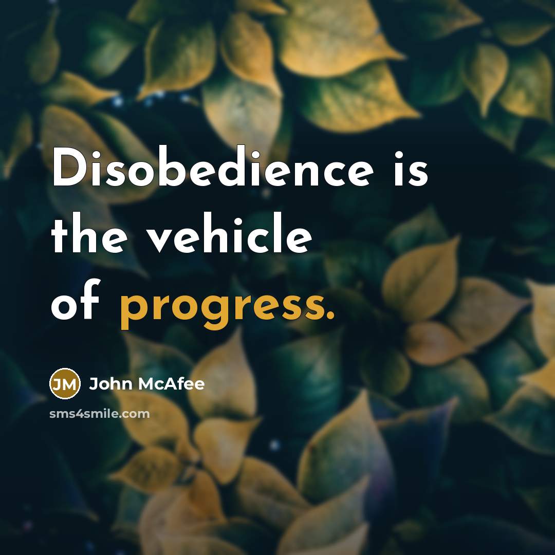“Disobedience is the vehicle of progress.…” quote by John McAfee