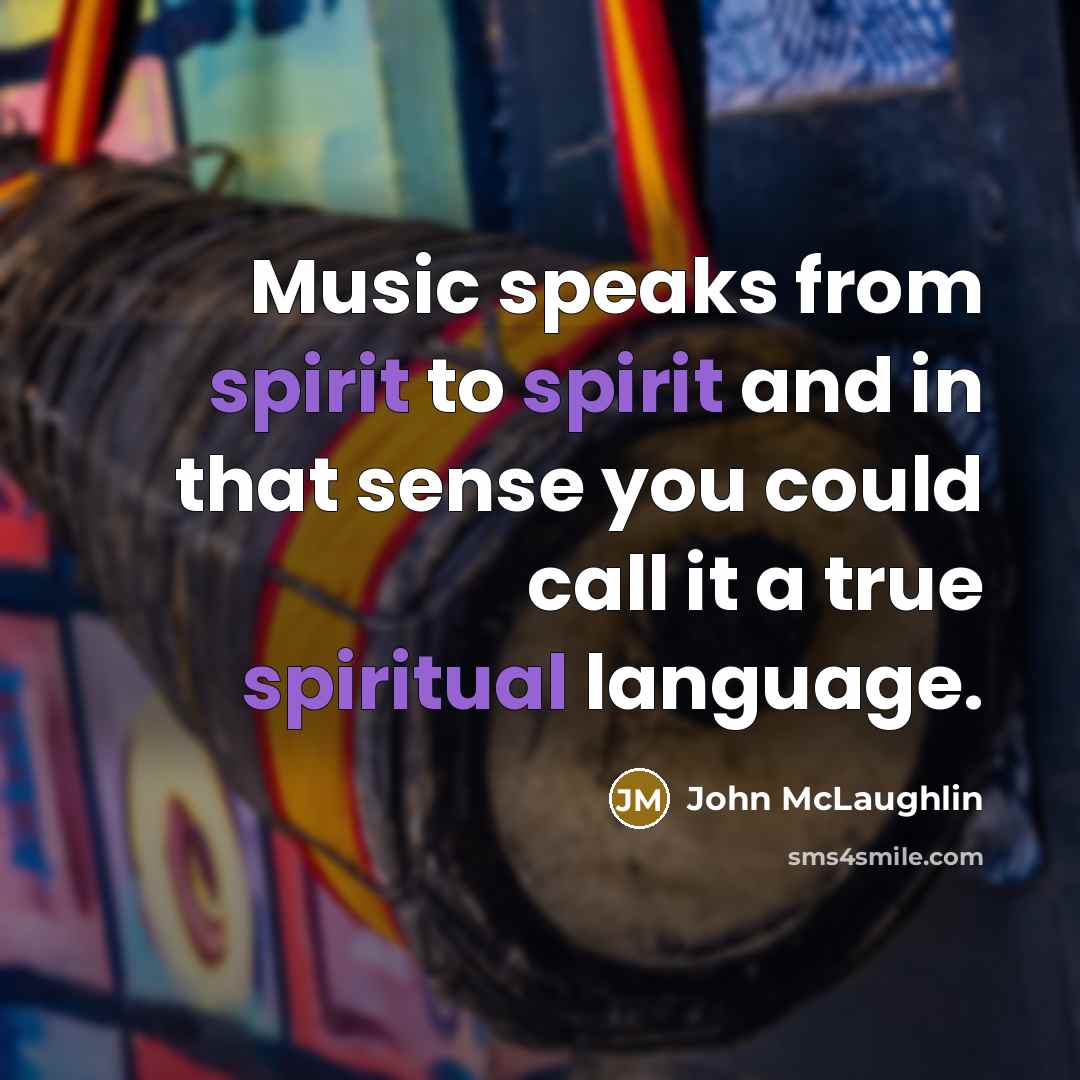 “Music speaks from spirit to spirit and in that sense…” quote by John McLaughlin