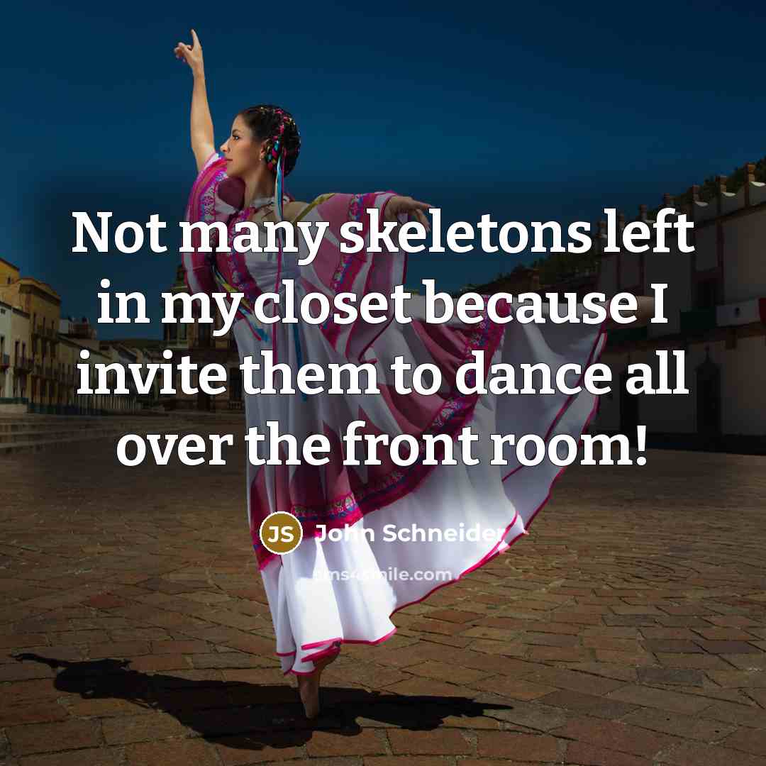“Not many skeletons left in my closet because I invite…” quote by John Schneider