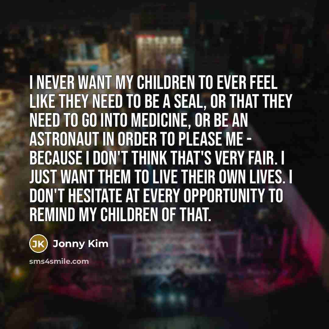 “I never want my children to ever feel like they…” quote by Jonny Kim