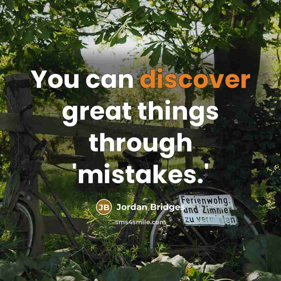 “You can discover great things through 'mistakes.'…” quote by Jordan Bridges
