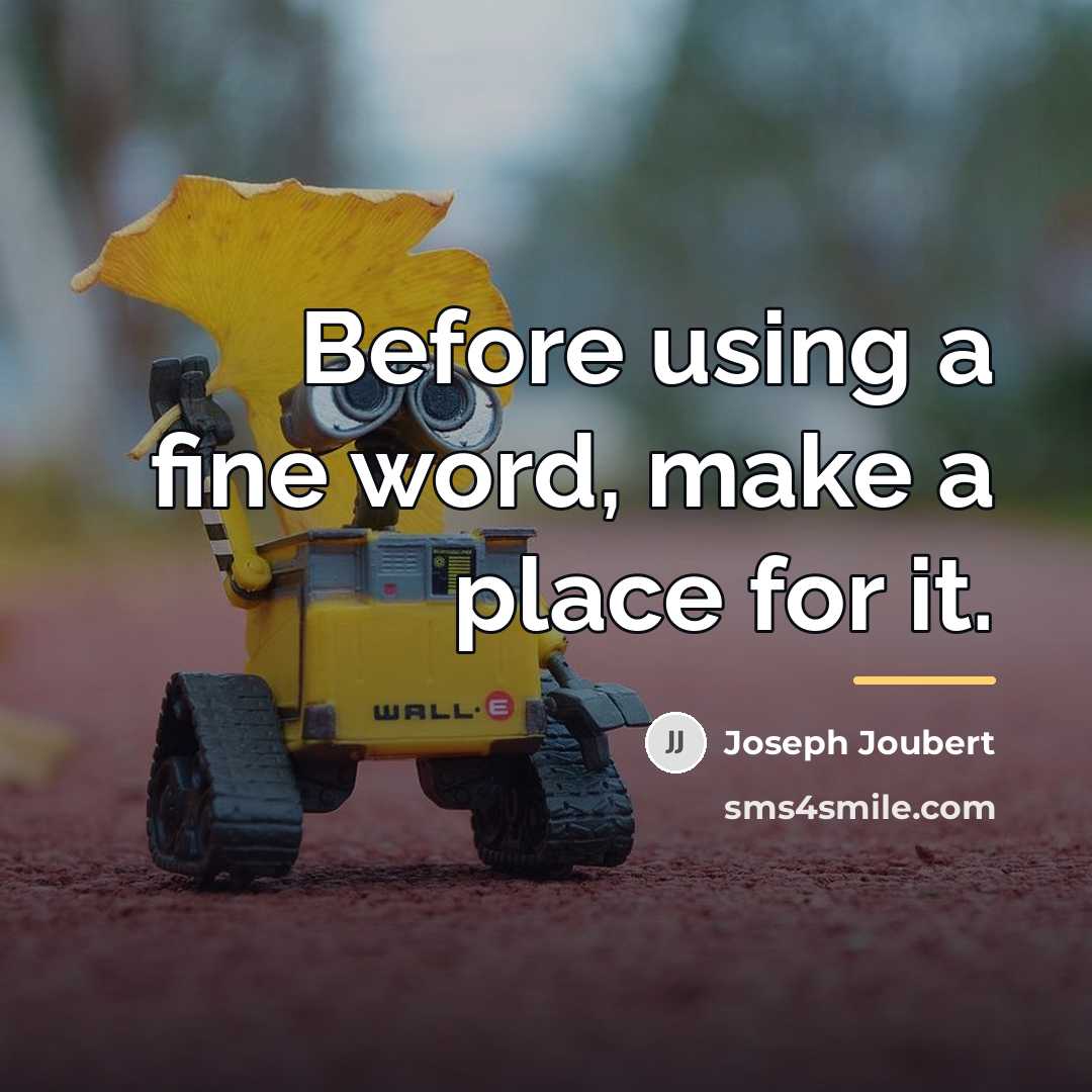 “Before using a fine word, make a place for it.…” quote by Joseph Joubert