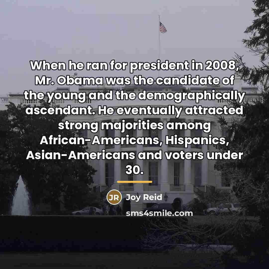 “When he ran for president in 2008, Mr. Obama was…” quote by Joy Reid