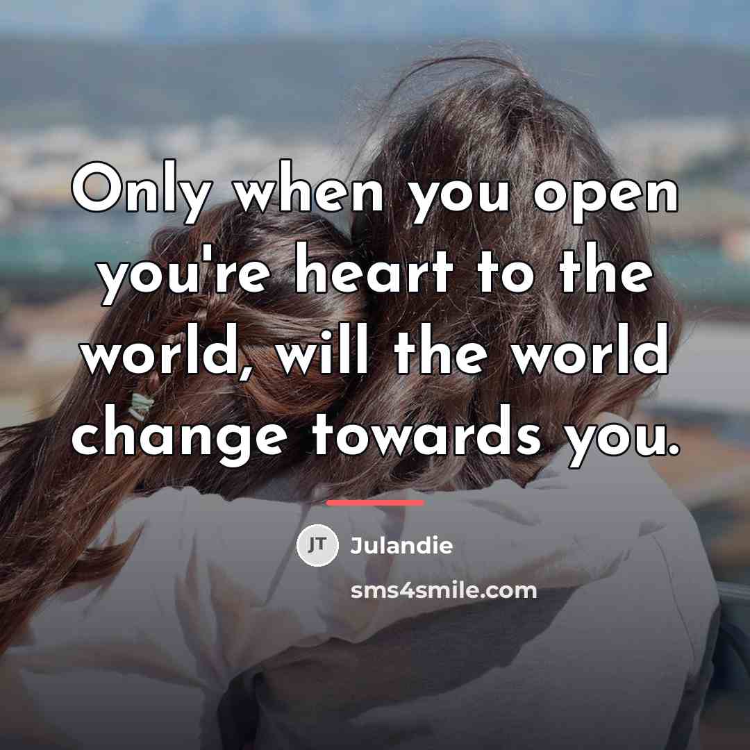 “Only when you open you're heart to the world, will…” quote by JULANDIE