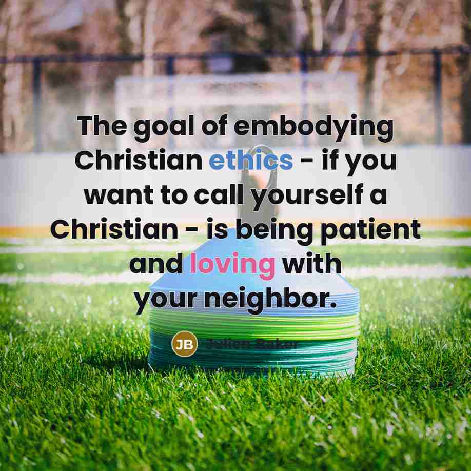 “The goal of embodying Christian ethics - if you want…” quote by Julien Baker