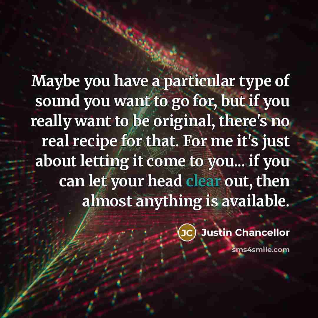 “Maybe you have a particular type of sound you want…” quote by Justin Chancellor