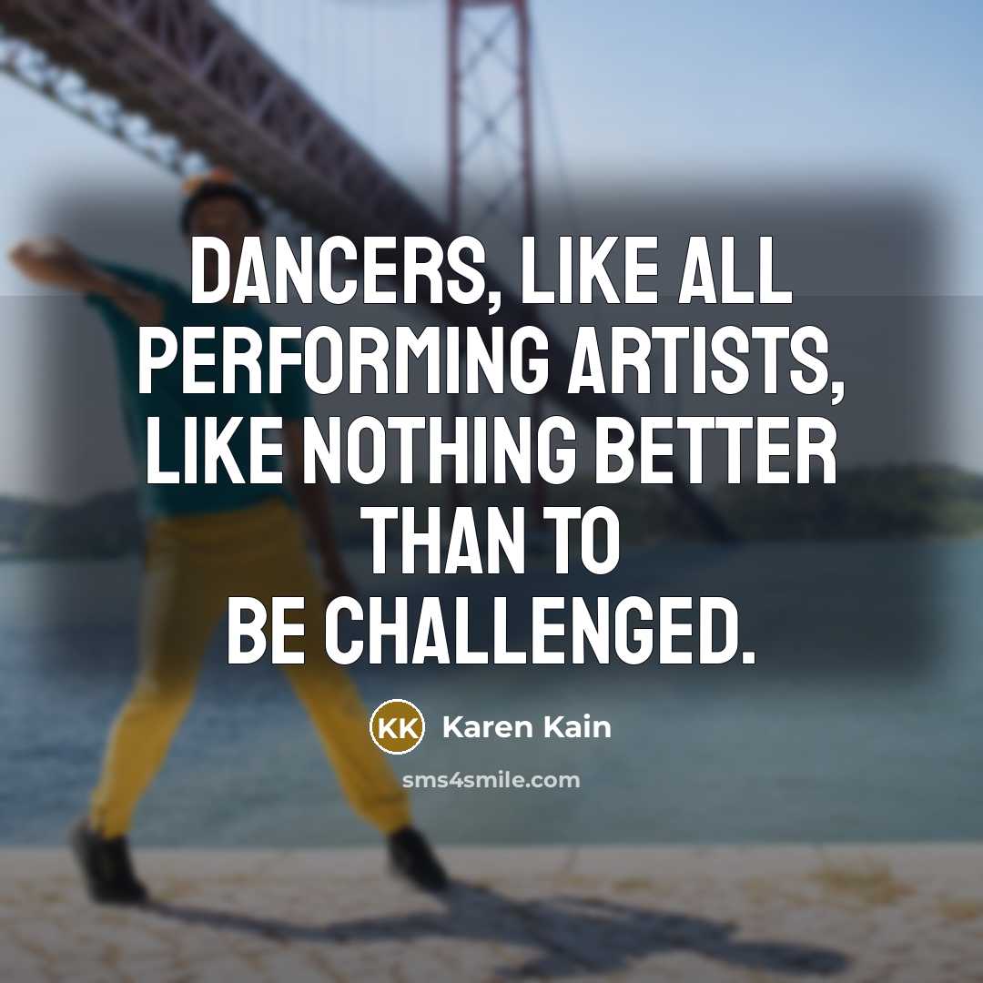“Dancers, like all performing artists, like nothing better than to…” quote by Karen Kain