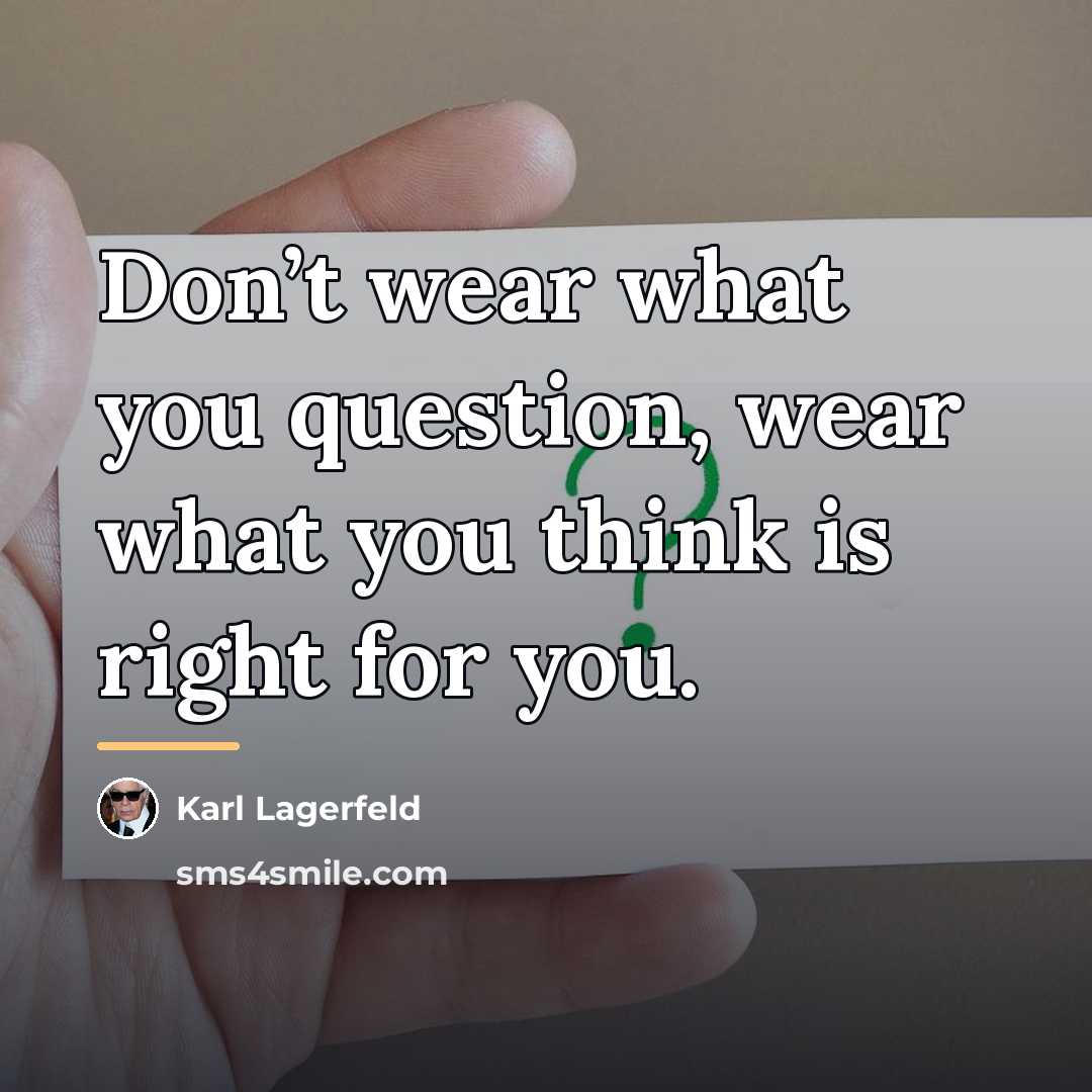 “Don’t wear what you question, wear what you think is…” quote by Karl Lagerfeld