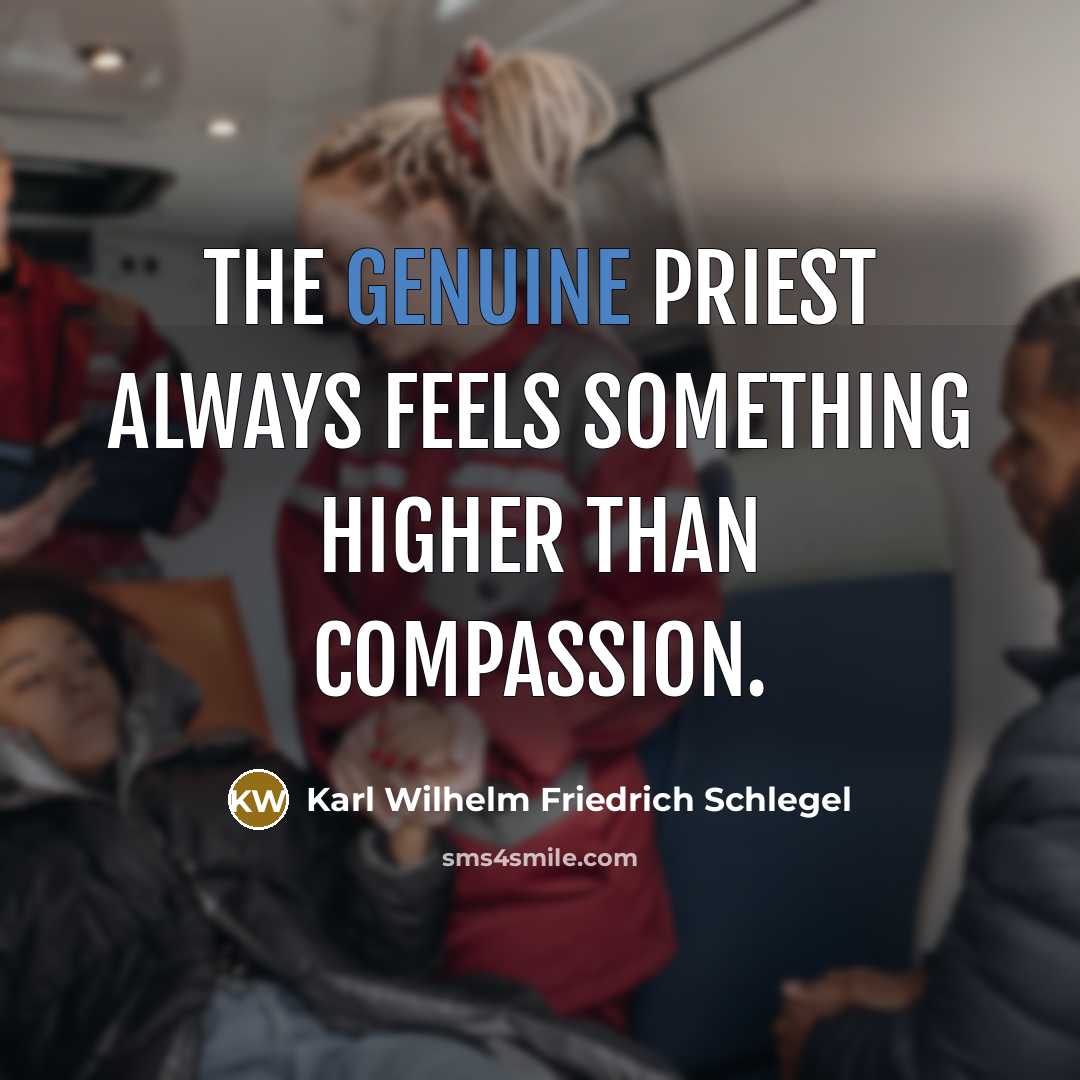 “The genuine priest always feels something higher than compassion.…” quote by Karl Wilhelm Friedrich Schlegel